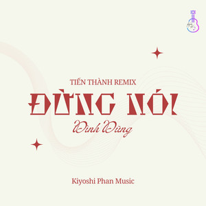 Đừng Nói (Tiến Thành Remix)