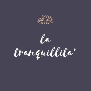 LA TRANQUILLITA'