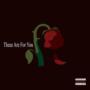 These Are for You (Explicit)