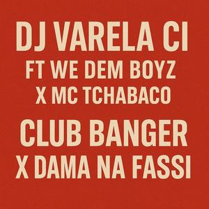 Dj varela ci ft We dem Boyz x Mc tchabaco (Club banger x Dama na fassi fama)