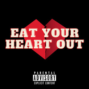 Eat Your Heart Out (Explicit)