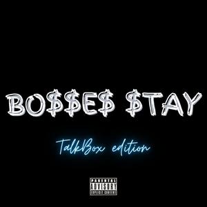 Bosses Stay (feat. T-Nutty, Bosko, Arapahoe T.R.U.E.S, BlueDrop, Thug One, Rellik Tha Great, Paper Route Clicc & Lil-E-Locced Insane) [Talkbox Edition] [Explicit]