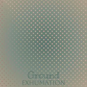 Ground Exhumation