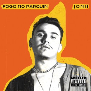 Fogo no Parquin (Explicit)