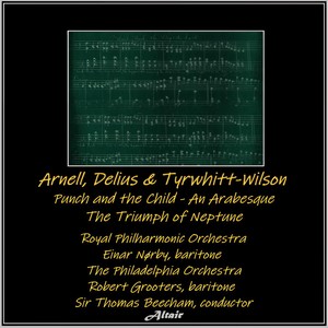 Arnell, Delius & Tyrwhitt-Wilson: Punch and the Child - An Arabesque - The Triumph of Neptune - An Arabesque (Live) (Live)