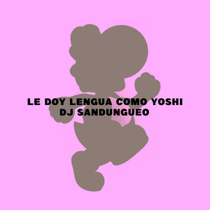 Le Doy Lengua Como Yoshi