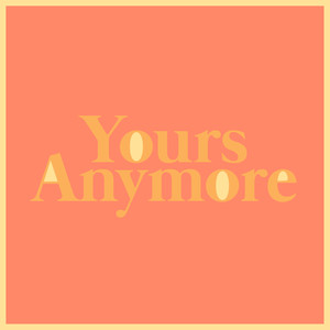 Yours Anymore