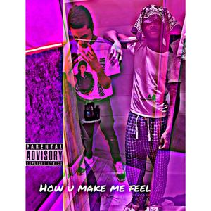 How u make me feel (Explicit)
