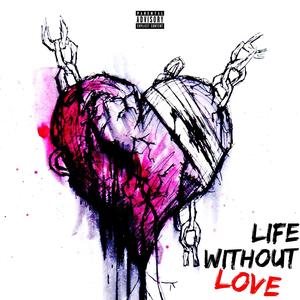 Life Without Love (Explicit)