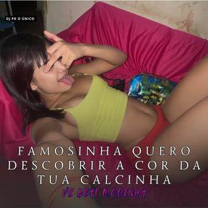 Famosinha Quero Descobrir a Cor da Tua Calcinha Vs Beat Modinha (Explicit)