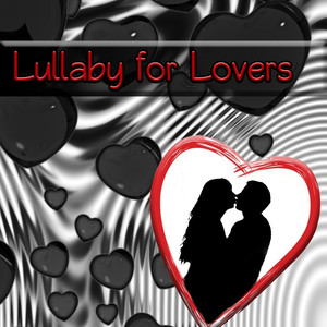 Lullaby for Lovers – New Age Music for Pamper and Lull, Beating Heart, Hugs, Kisses, Love Sayings, Fall Asleep with Nature Sounds, Dream Feed, Nighty Night, Sweet Dreams, Emotional Music