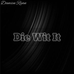 DIE WIT IT