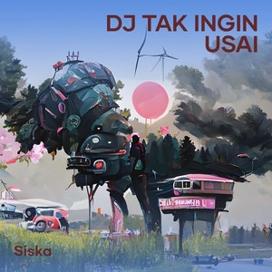 Dj Tak Ingin Usai
