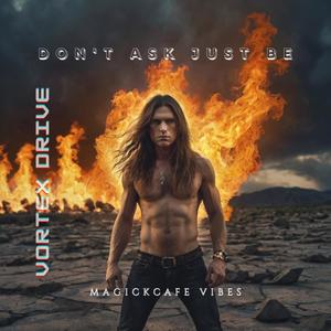 Don't Ask Just Be (feat. Vortex Drive)