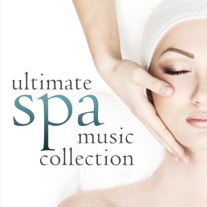 Ultimate Spa Music Collection: Most Popular Songs for Massage Therapy, Day Spas and Relaxation