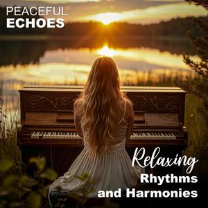 Peaceful Echoes: Relaxing Rhythms and Harmonies