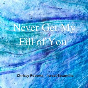 Never Get My Fill of You (feat. Israel Escamilla)