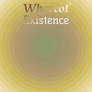 Whereof Existence