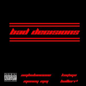 Bad Decisions (feat. Ko$ign, Ambulanceee, MoneyMej & Ballerr') [Explicit]