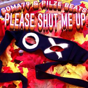 Please Shut Me Up (feat. Pilze Beats) (Explicit)