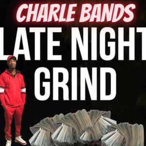 LATE NIGHT GRIND (feat. Charle BANDS) [Explicit]