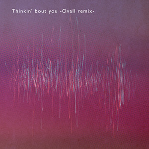 Thinkin' bout you -Ovall remix-