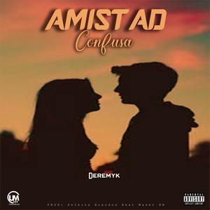 Amistad Confusa (feat. Deremik Torres) [Explicit]