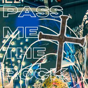 Pass Me The Rock