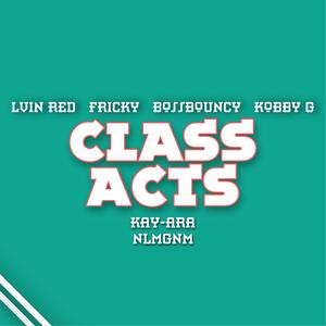 Class Acts (feat. Fricky, BossBouncy, Kobby G, Kay-Ara & Nlmgnm) [Explicit]