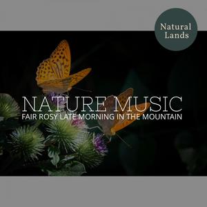 Nature Music - Fair Rosy Late Morning in the Mountain
