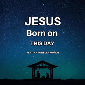 Jesus Born On This Day (feat. Antonella Muñoz)