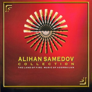 Alihan Samedov Collection (The Land Of Fire - Music Of Azerbaijan)