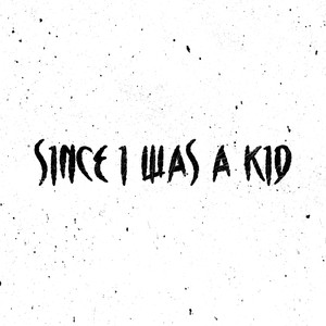 SInce I was a Kid (Explicit)