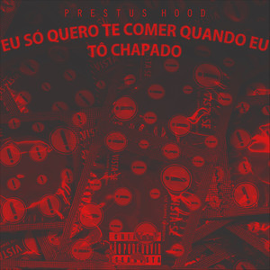 Eu Só Quero Te Comer Quando Eu Tô Chapado (Explicit)