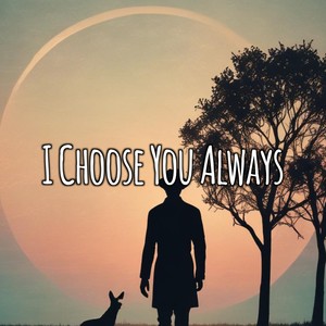 I Choose You Always