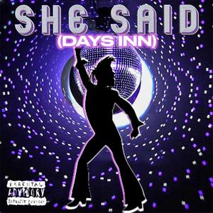 SHE SAID (DAYS INN) [Explicit]