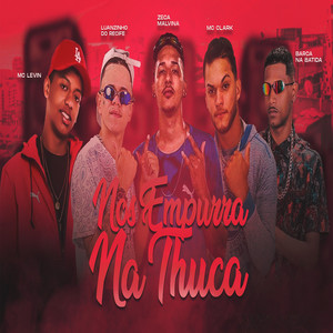 Nos Empurra na Thuca(feat. Luanzinho do Recife, MC Levin & DJ Guina) (Explicit)
