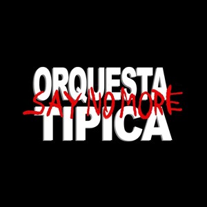 Orquesta Típica Say No More