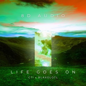 Life Goes On(8D Audio)-CTI&Blaxolotl&Cti 8D