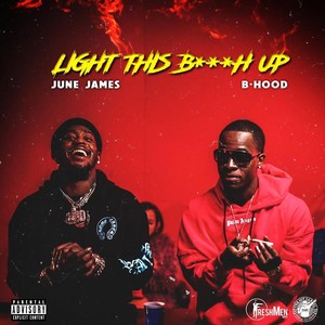 Light This B***h Up (feat. June James) [Explicit]