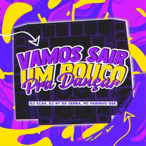 Dj Nt da Serra - VAMOS SAIR UM POUCO PRA DANÇAR (Explicit)