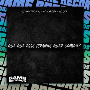 Que Que Essa Piranha Quer Comigo? (Explicit)