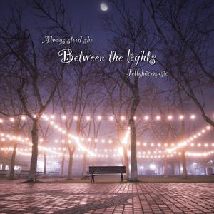 Between the lights (feat. Always Stood She)