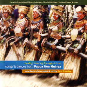 Songs & Dances from Papau New Guinea: Healing, Feasting & Magical Ritual