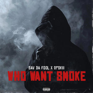 Who Want Smoke (feat. 2PSkiii) (Explicit)