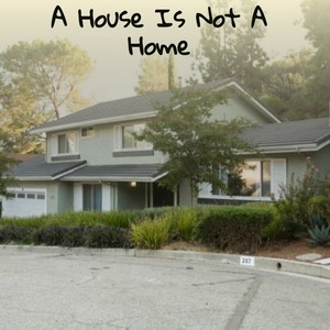 A House Is Not a Home