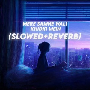 Mere Samne Wali Khidki Mein (Slowed + Reverb)