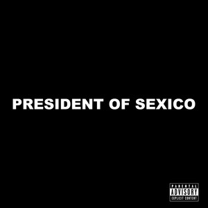 PRESIDENT OF SEXICO (Explicit)