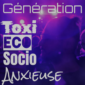 Génération Toxi-Eco-Socio-Anxieuse