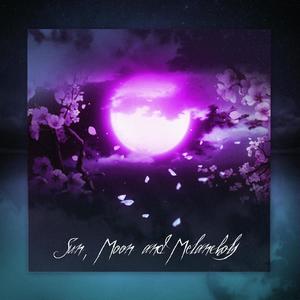 Sun, Moon, and Melancholy